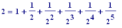 2 = 1+1/2+1/(2^2)+1/(2^3)+1/(2^4)+1/(2^5)